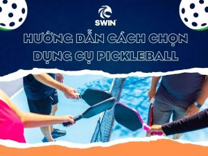 Cách Chọn Dụng Cụ Pickleball