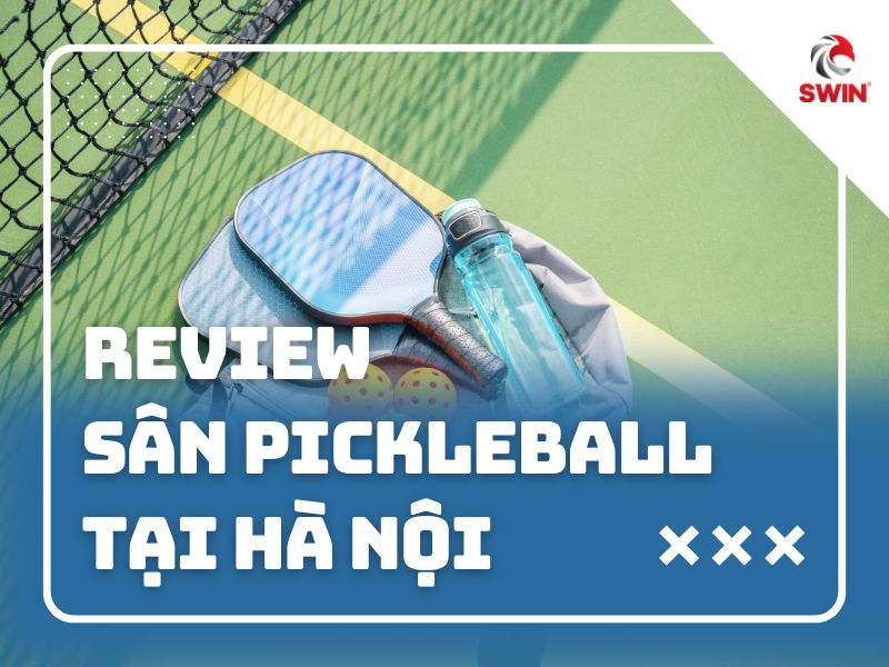 Review Sân Pickleball Tại Hà Nội